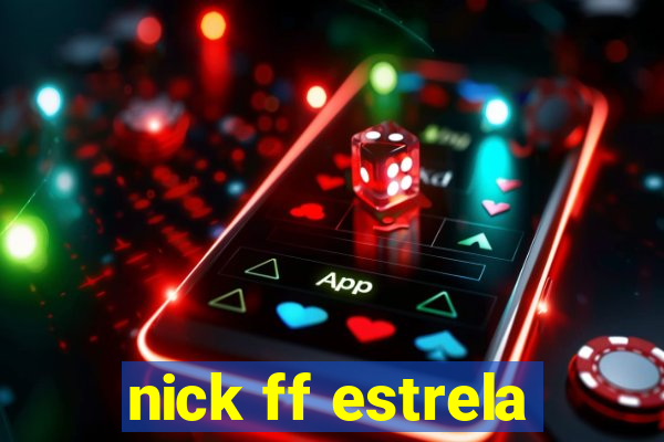 nick ff estrela